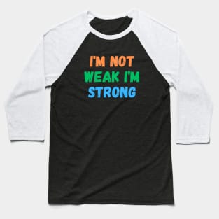 I'm Not Weak I'm Strong Baseball T-Shirt